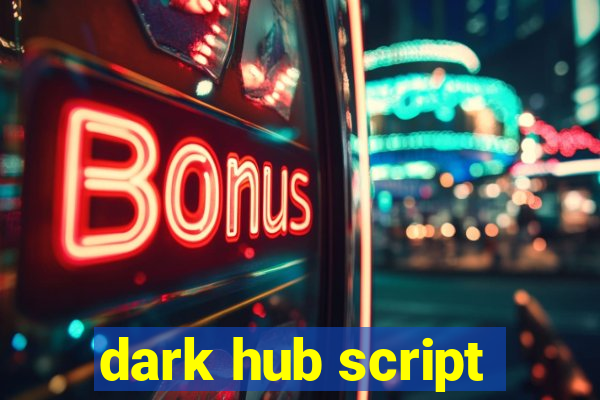 dark hub script